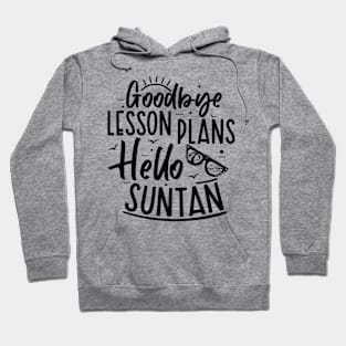 Summer Teacher Gifts, Goodbye Lesson Plans Hello Suntan, Teacher Summer Outfits, End of the Year Teacher Gifts Hoodie